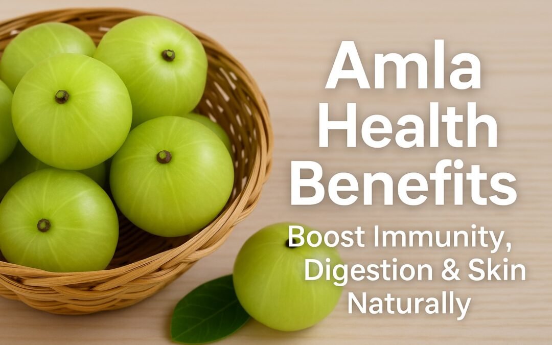 Amla Health Benefits: Boost Immunity, Digestion & Skin Naturally